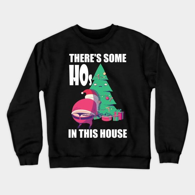 Theres Some Hos In This House Crewneck Sweatshirt by ZenCloak